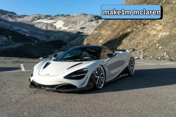 Make1M McLaren: The Journey of Power, Speed, and Luxury