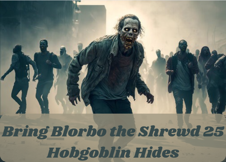 How to Bring Blorbo 25 Hobgoblin Hides Fast