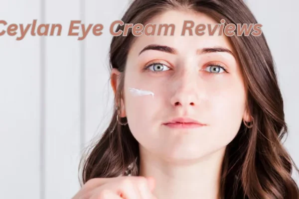 Ceylan Eye Cream Reviews: The Complete Guide