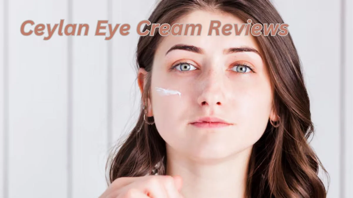 Ceylan Eye Cream Reviews: The Complete Guide