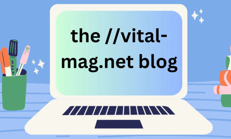 The ://vital-mag.net blog: Your Ultimate Source of Inspiration