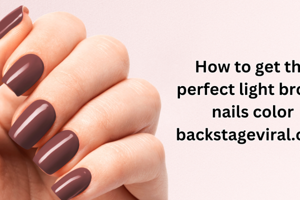 How To Get The Perfect Light Brown Nails Color Backstageviral.Com?
