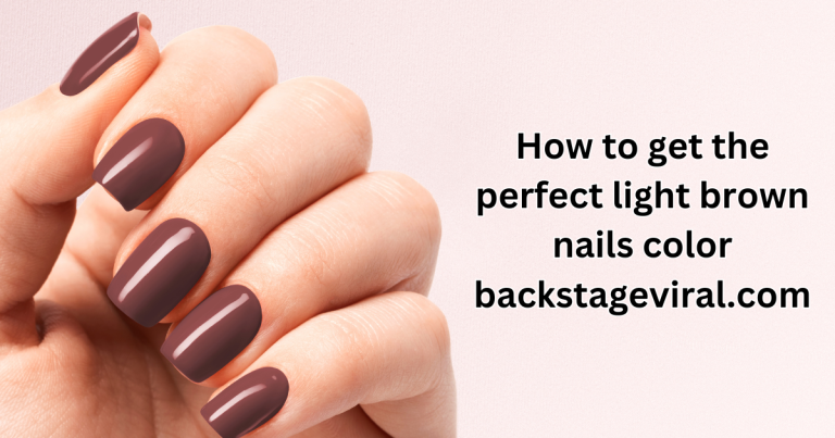 How To Get The Perfect Light Brown Nails Color Backstageviral.Com?
