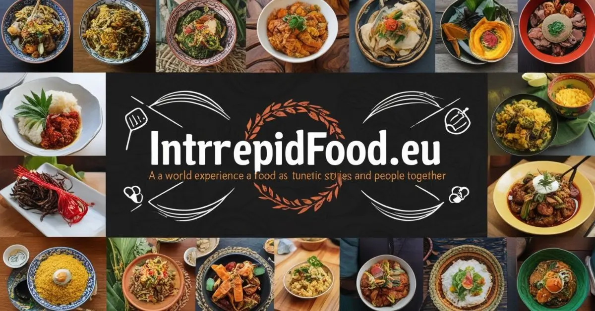 IntrepidFood.eu: The World of Culinary Adventures and Ethical Eating