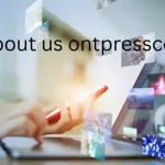 About Us: OntPressCom - A Comprehensive Guide