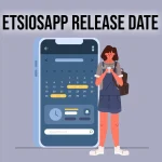 EtsiosApp Release Date Speculation and What to Expect