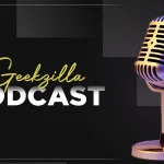 Exploring the Geekzilla Podcast: Your Ultimate Geek Culture Companion