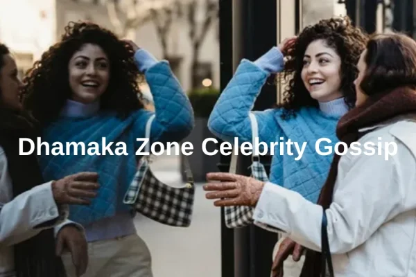 Dhamaka Zone Celebrity Gossip: Get the Latest Scoop on Your Favorite Stars!